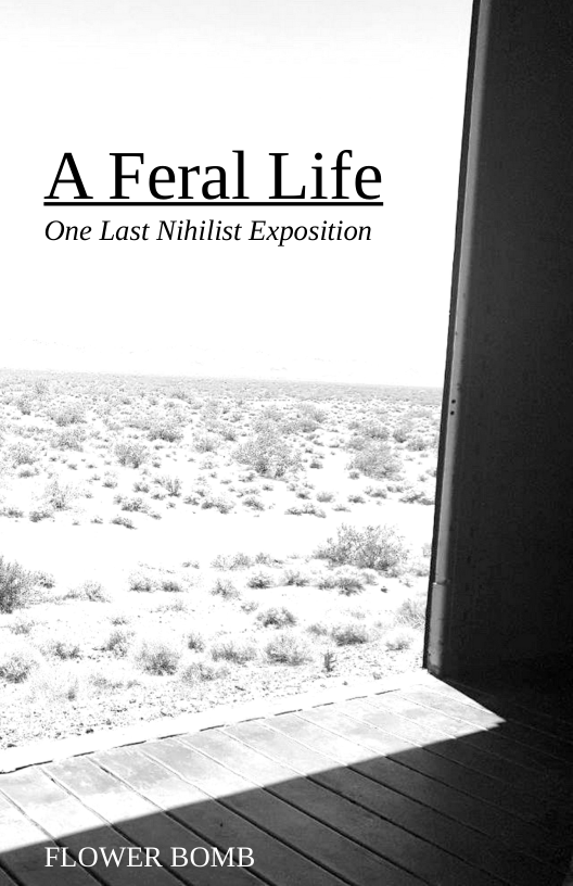 A Feral Life  One Last Nihilist Exposition  FLOWER BOMB 